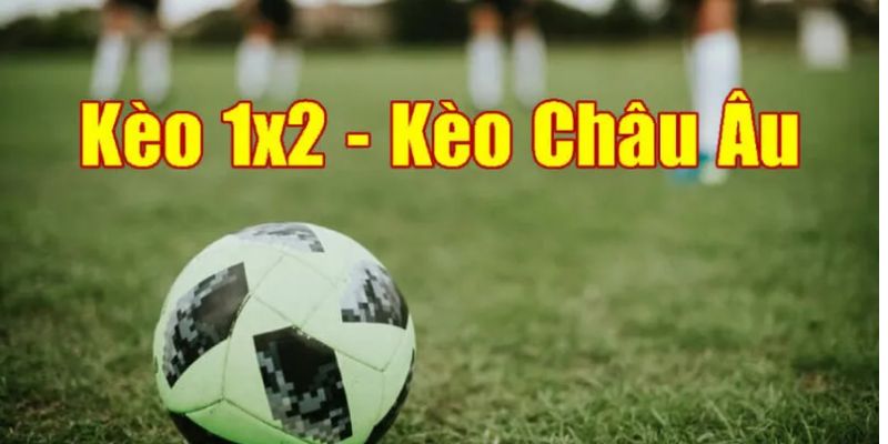 Kèo châu Âu cược 1X2