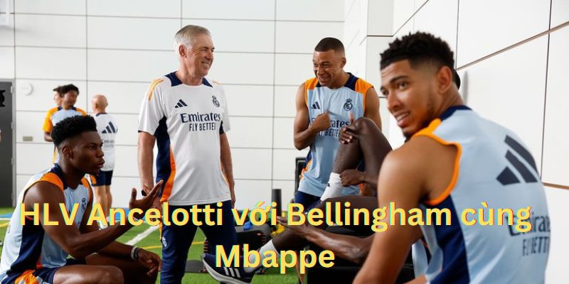 Tin tức bóng đá giữa HLV Ancelotti với Bellingham cùng Mbappe